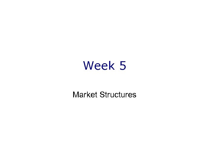 Week 5 Market Structures 