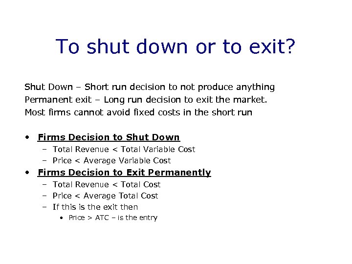 To shut down or to exit? Shut Down – Short run decision to not