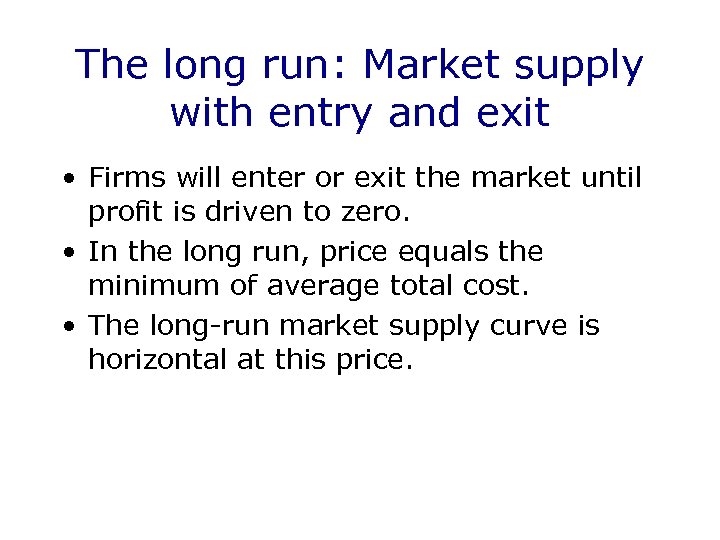 The long run: Market supply with entry and exit • Firms will enter or