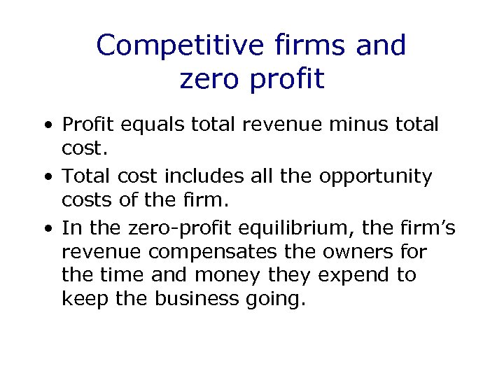 Competitive firms and zero profit • Profit equals total revenue minus total cost. •