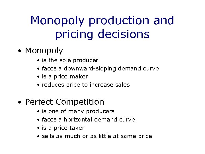Monopoly production and pricing decisions • Monopoly • • is the sole producer faces