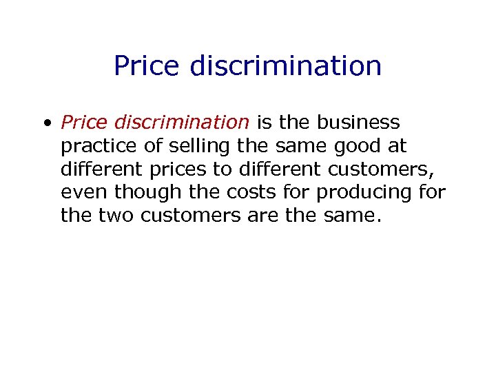 Price discrimination • Price discrimination is the business practice of selling the same good