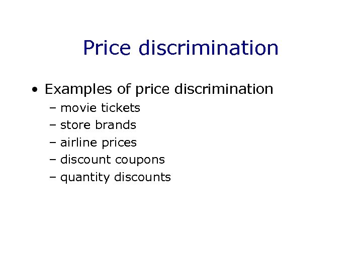 Price discrimination • Examples of price discrimination – movie tickets – store brands –