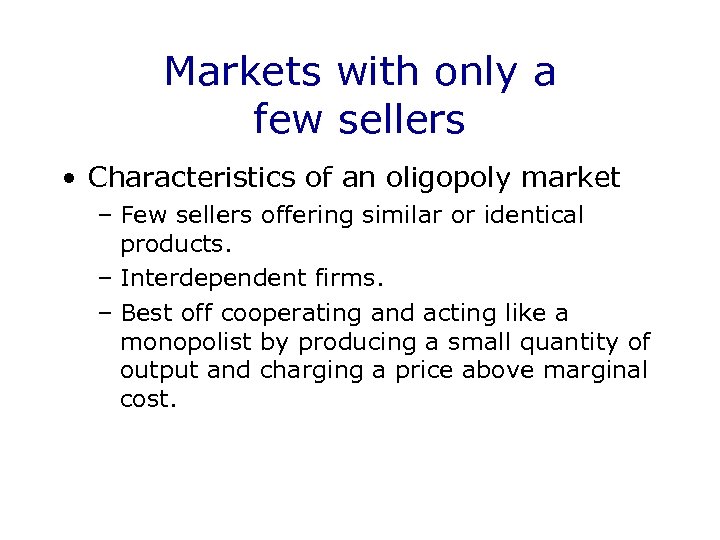 Markets with only a few sellers • Characteristics of an oligopoly market – Few