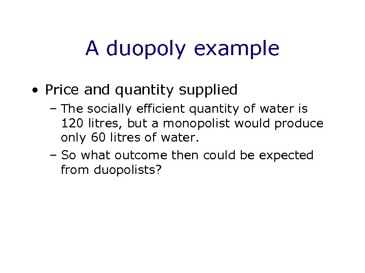 A duopoly example • Price and quantity supplied – The socially efficient quantity of