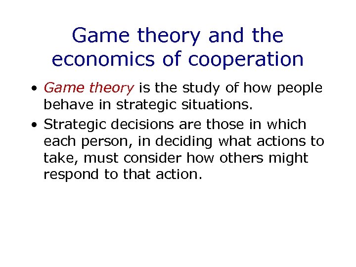 Game theory and the economics of cooperation • Game theory is the study of