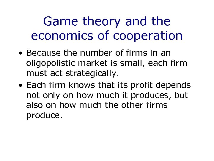 Game theory and the economics of cooperation • Because the number of firms in