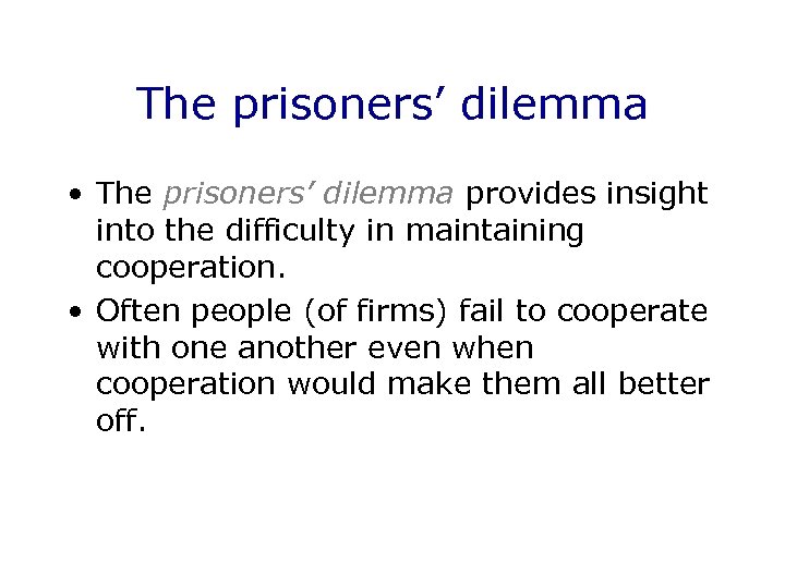 The prisoners’ dilemma • The prisoners’ dilemma provides insight into the difficulty in maintaining