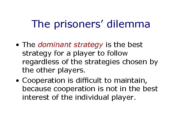 The prisoners’ dilemma • The dominant strategy is the best strategy for a player