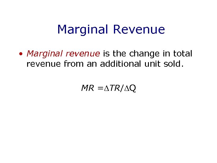 Marginal Revenue • Marginal revenue is the change in total revenue from an additional