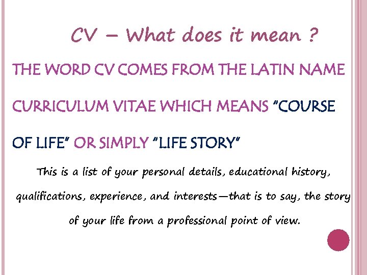 CV – What does it mean ? THE WORD CV COMES FROM THE LATIN
