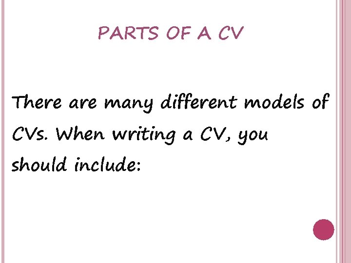PARTS OF A CV There are many different models of CVs. When writing a