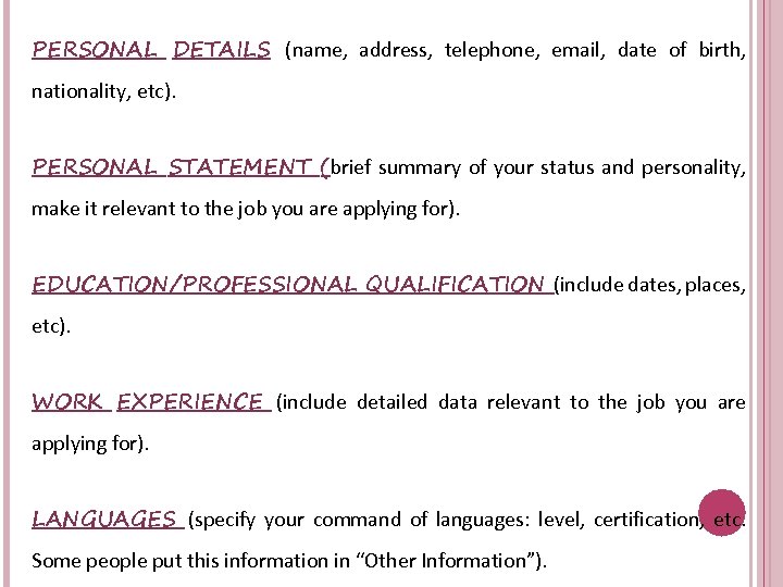 PERSONAL DETAILS (name, address, telephone, email, date of birth, nationality, etc). PERSONAL STATEMENT (brief