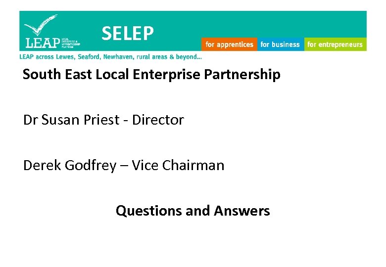 SELEP South East Local Enterprise Partnership Dr Susan Priest - Director Derek Godfrey –