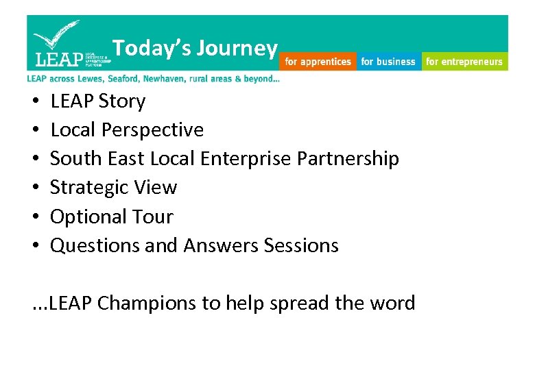 Today’s Journey • • • LEAP Story Local Perspective South East Local Enterprise Partnership
