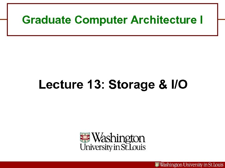 Graduate Computer Architecture I Lecture 13: Storage & I/O 