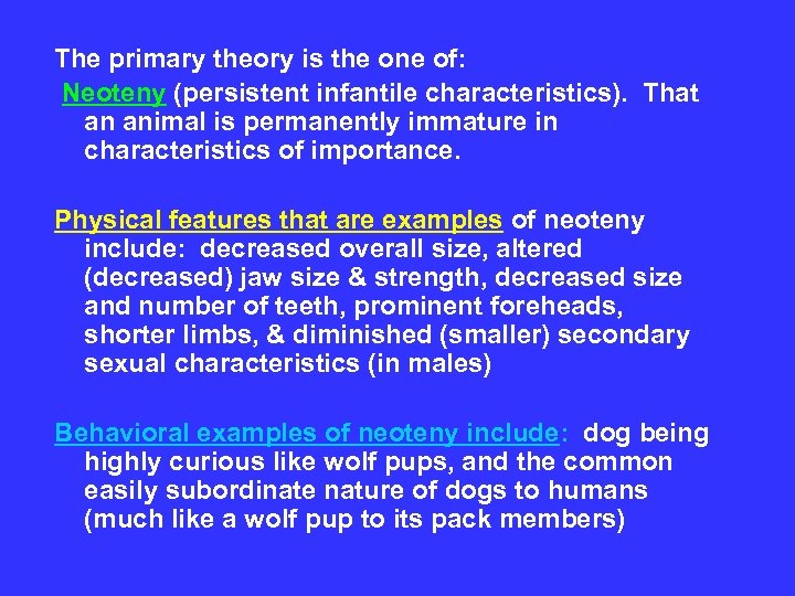 The primary theory is the one of: Neoteny (persistent infantile characteristics). That an animal
