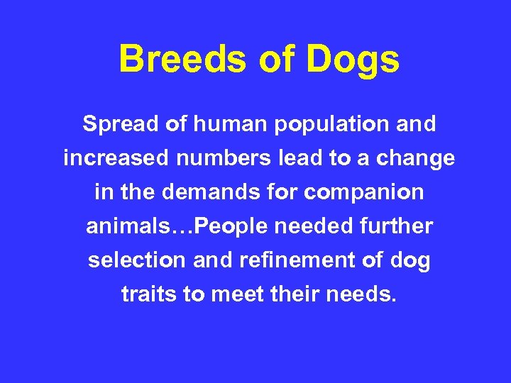 Breeds of Dogs Spread of human population and increased numbers lead to a change