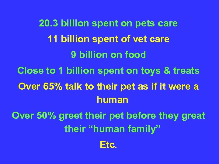 20. 3 billion spent on pets care 11 billion spent of vet care 9