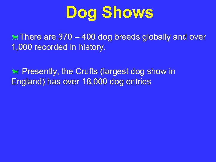 Dog Shows There are 370 – 400 dog breeds globally and over 1, 000