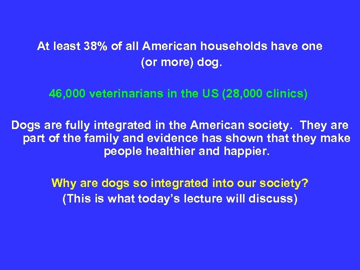  At least 38% of all American households have one (or more) dog. 46,
