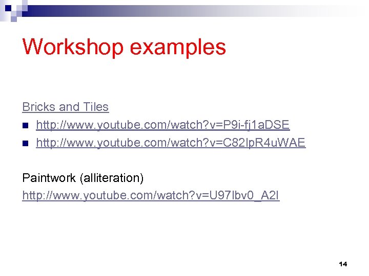 Workshop examples Bricks and Tiles n http: //www. youtube. com/watch? v=P 9 i-fj 1