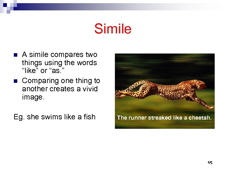 Simile n n A simile compares two things using the words “like” or “as.