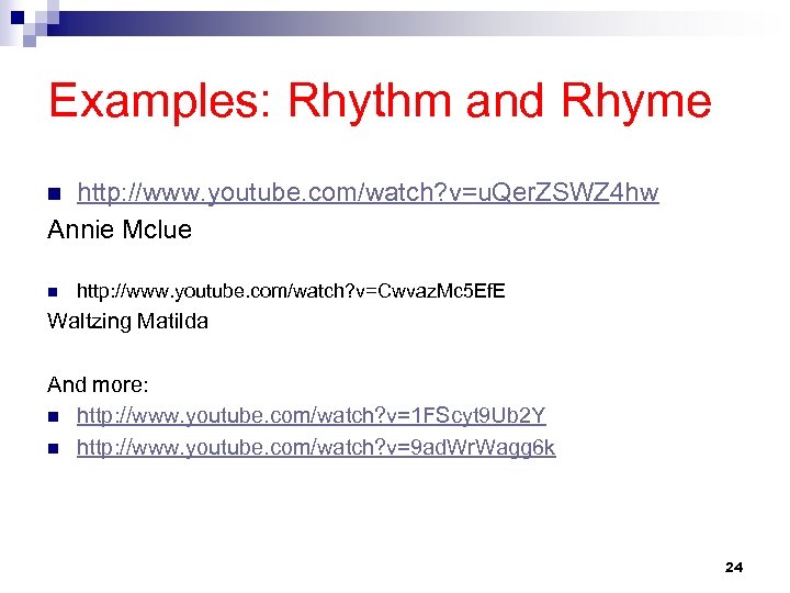 Examples: Rhythm and Rhyme http: //www. youtube. com/watch? v=u. Qer. ZSWZ 4 hw Annie