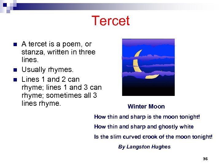 Tercet n n n A tercet is a poem, or stanza, written in three