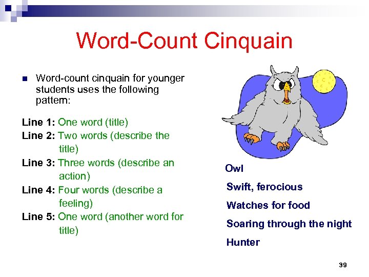 Word-Count Cinquain n Word-count cinquain for younger students uses the following pattern: Line 1: