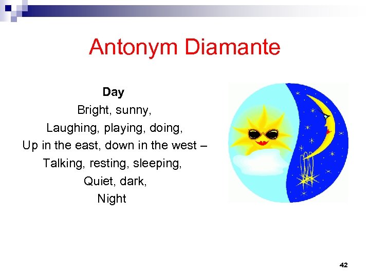 Antonym Diamante Day Bright, sunny, Laughing, playing, doing, Up in the east, down in