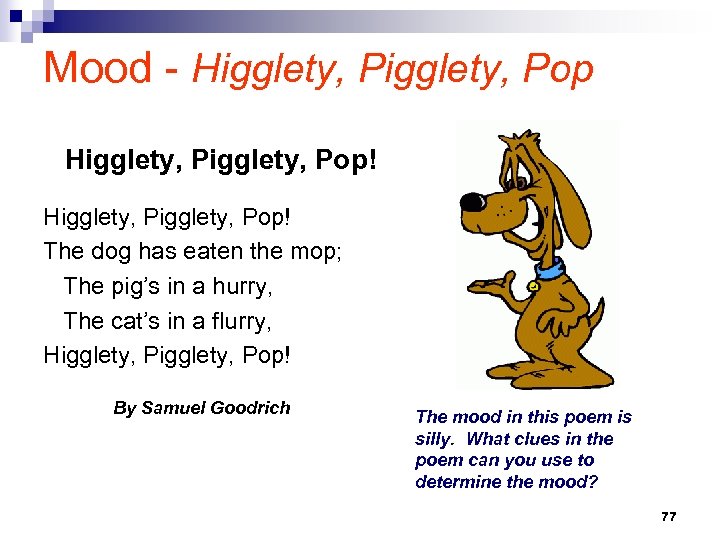 Mood - Higglety, Pigglety, Pop! Higglety, Pop! The dog has eaten the mop; The