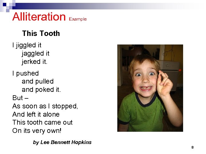 Alliteration Example This Tooth I jiggled it jaggled it jerked it. I pushed and