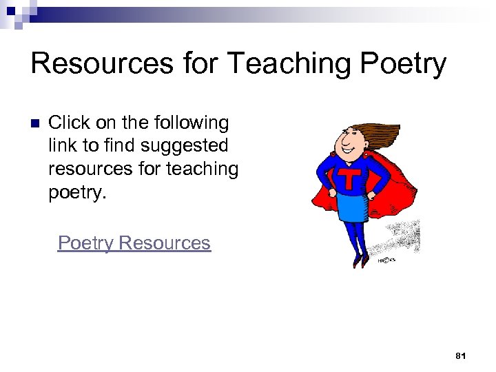 Resources for Teaching Poetry n Click on the following link to find suggested resources