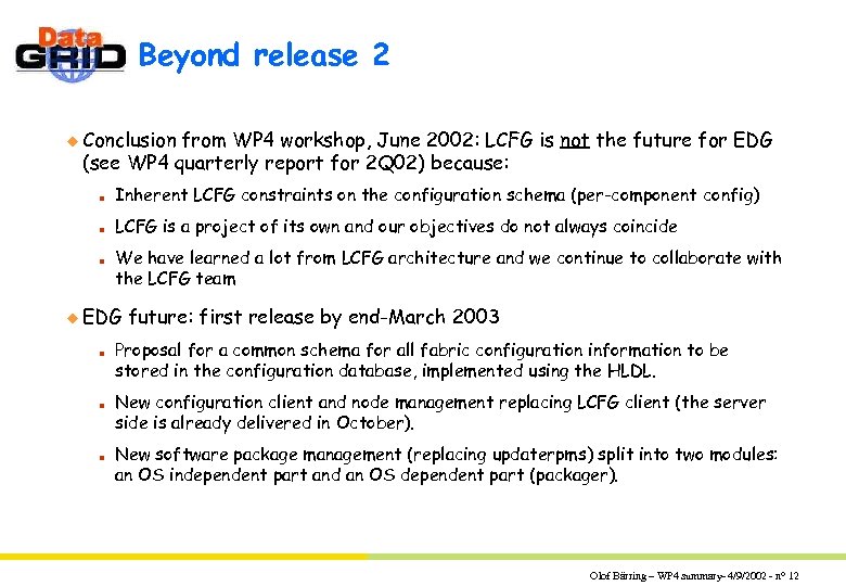 Beyond release 2 u Conclusion from WP 4 workshop, June 2002: LCFG is not