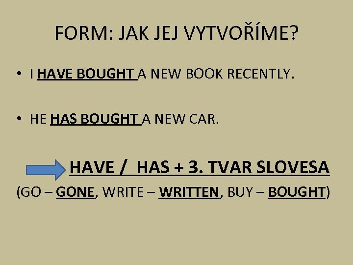 FORM: JAK JEJ VYTVOŘÍME? • I HAVE BOUGHT A NEW BOOK RECENTLY. • HE