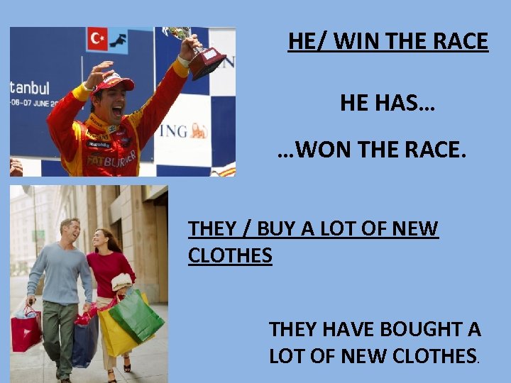 HE/ WIN THE RACE HE HAS… …WON THE RACE. THEY / BUY A LOT