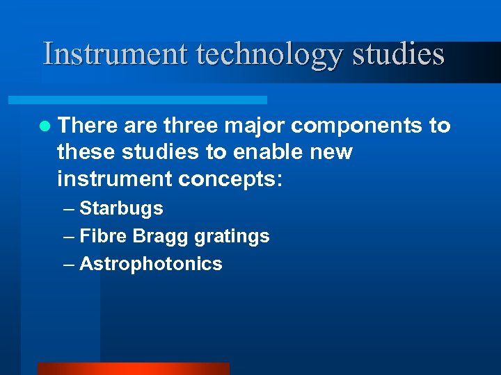 Instrument technology studies l There are three major components to these studies to enable