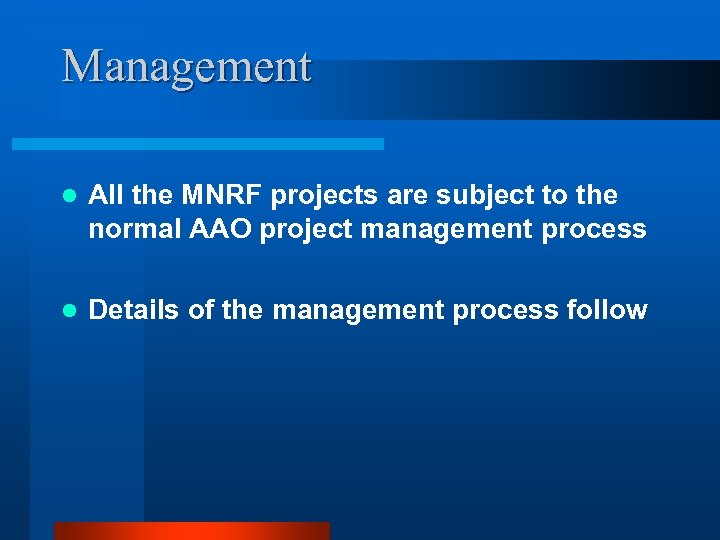 Management l All the MNRF projects are subject to the normal AAO project management