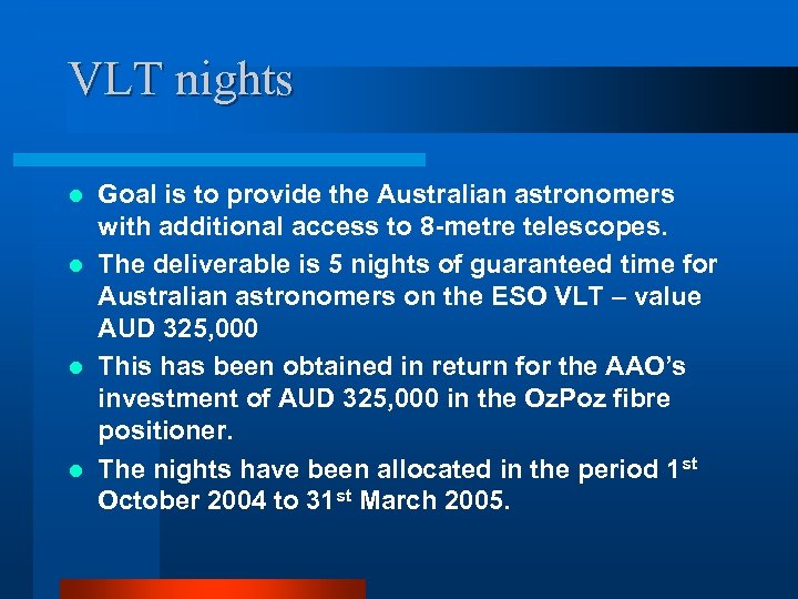 VLT nights Goal is to provide the Australian astronomers with additional access to 8