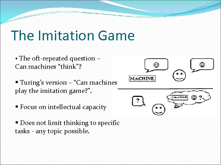 The Imitation Game § The oft-repeated question – Can machines “think”? § Turing’s version