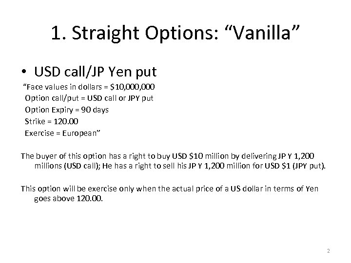 1. Straight Options: “Vanilla” • USD call/JP Yen put “Face values in dollars =