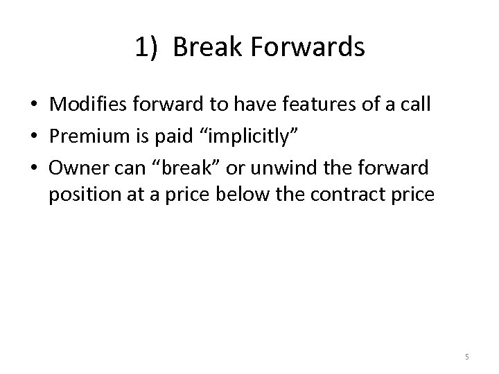 1) Break Forwards • Modifies forward to have features of a call • Premium