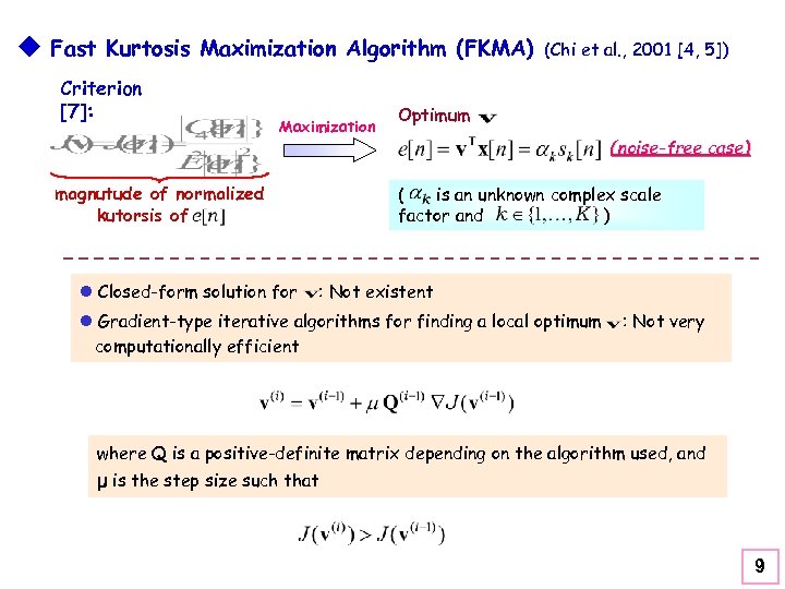 u Fast Kurtosis Maximization Algorithm (FKMA) Criterion [7]: Maximization magnutude of normalized kutorsis of