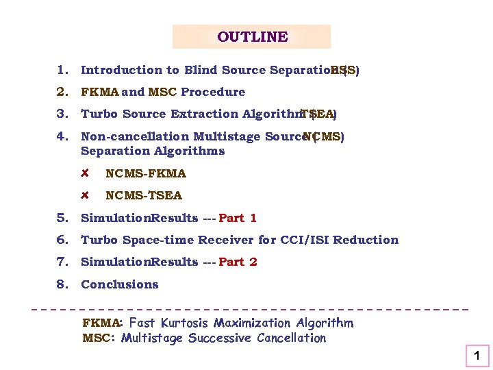 OUTLINE 1. Introduction to Blind Source Separation ( BSS) 2. FKMA and MSC Procedure