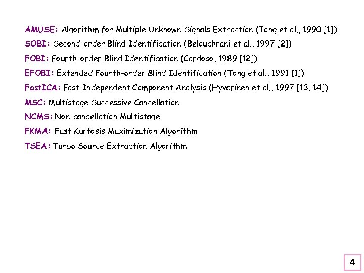 AMUSE: Algorithm for Multiple Unknown Signals Extraction (Tong et al. , 1990 [1]) SOBI: