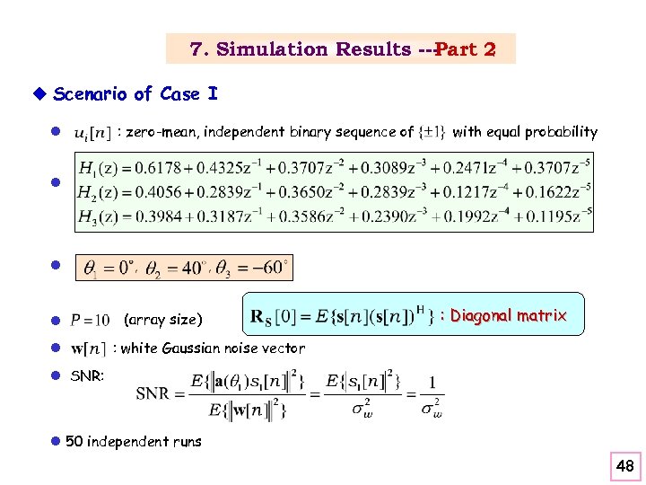 7. Simulation Results --Part 2 u Scenario of Case I l : zero-mean, independent