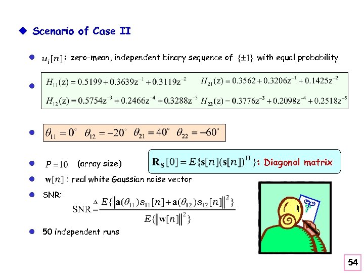 u Scenario of Case II l : zero-mean, independent binary sequence of with equal