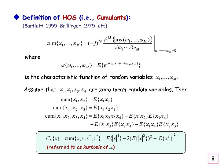 u Definition of HOS (i. e. , Cumulants): (Bartlett, 1955, Brillinger, 1975, etc) where