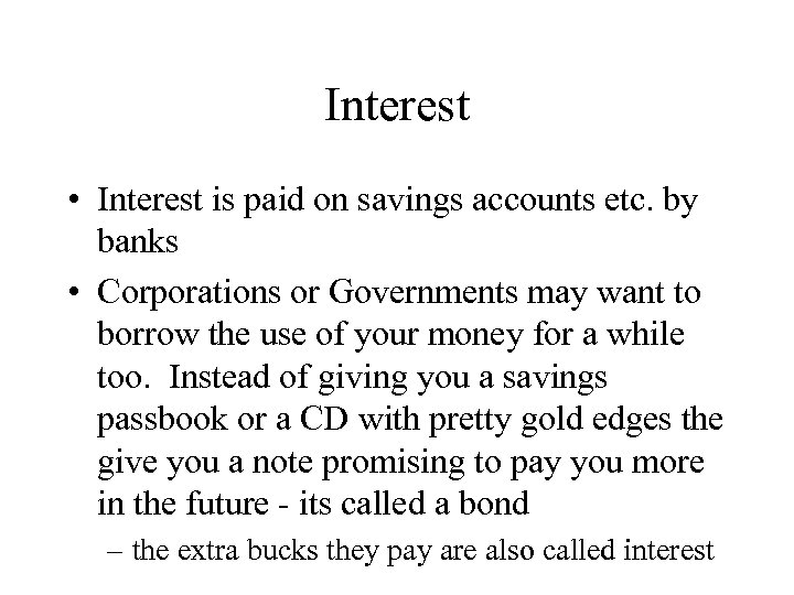 Interest • Interest is paid on savings accounts etc. by banks • Corporations or